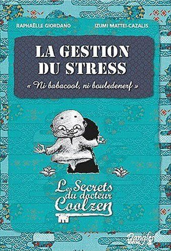 giordano-raphaelle-3b-mattei-cazalis-izumi-la-gestion-du-stress-les-secrets-du-dr-coolzen_0