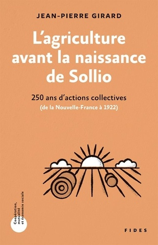 girard-jean-pierre-l-agriculture-avant-la-naissance-de-sollio-250-ans-d-actions-collectives-de-la-nouvelle-france-a-1_0
