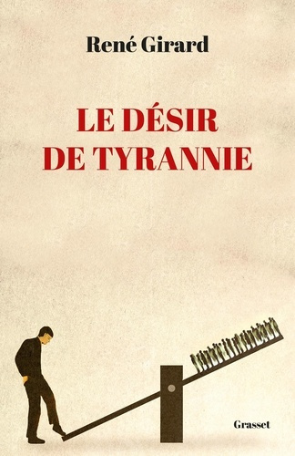 girard-rene-le-desir-de-tyrannie-textes-presentes-et-commentes-par-benoit-chantre_0