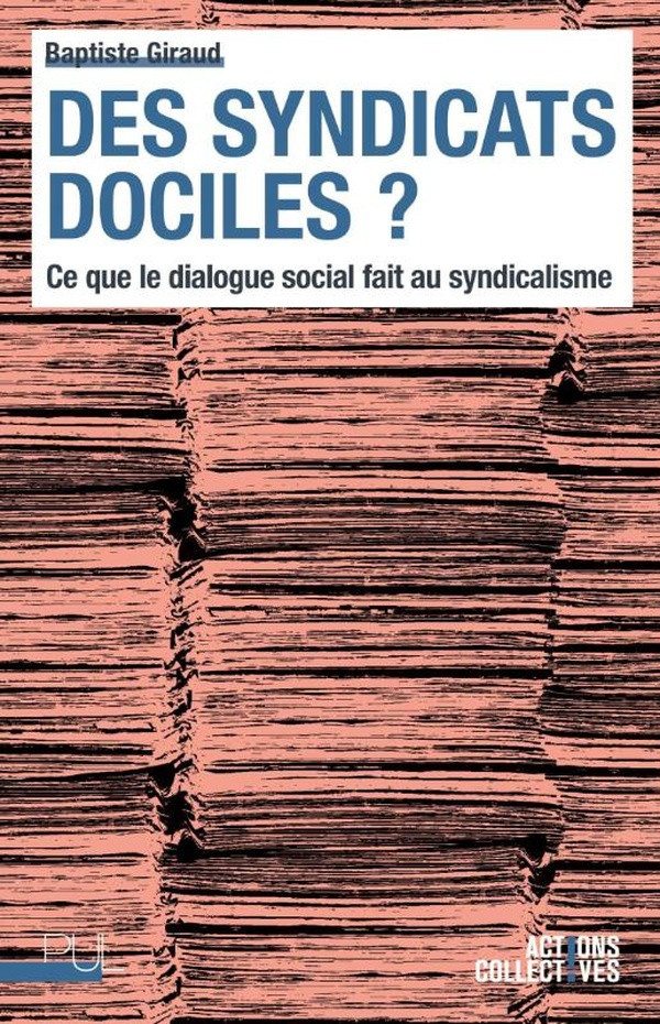 giraud-baptiste-des-syndicats-dociles-ce-que-le-dialogue-social-fait-au-syndicalisme_0