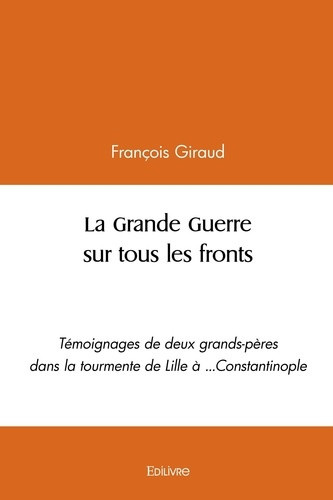 giraud-francois-la-grande-guerre-sur-tous-les-fronts-temoignages-de-deux-grands-peres-dans-la-tourmente-de-lille-a_0