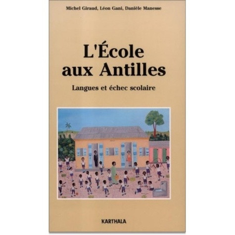 giraud-michel-gani-leon-manesse-daniele-l-ecole-aux-antilles-langues-et-echec-scolaire_0