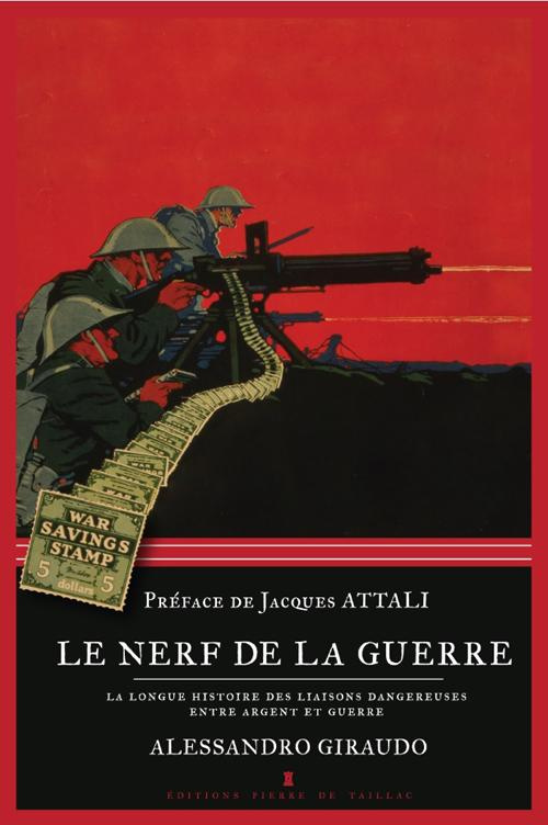 giraudo-alessandro-3b-attali-jacques-le-nerf-de-la-guerre-la-longue-histoire-des-liaisons-dangereuses-entre-argent-et-guerre_0