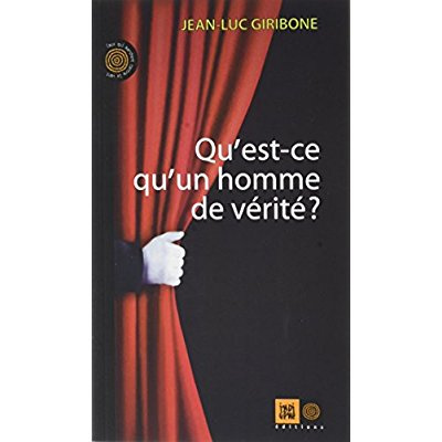giribone-jean-luc-qu-est-ce-qu-un-homme-de-verite_0