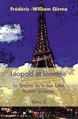 girma-frederic-william-leopold-et-leontine-tome-3-le-spectre-de-la-tour-eiffel-roman-jeunesse_0
