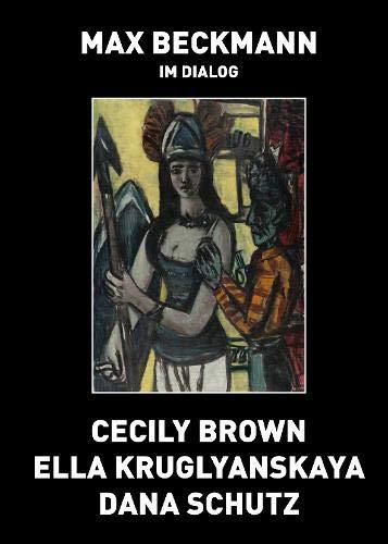 gohr-siegfried-max-beckmann-in-dialogue-cecily-brown-ella-kruglyanskaya-dana-schutz_0