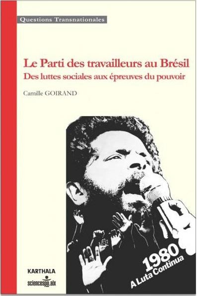 goirand-camille-le-parti-des-travailleurs-au-bresil-des-luttes-sociales-aux-epreuves-du-pouvoir_0