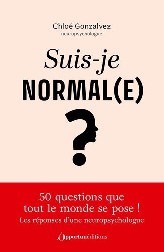 gonzalvez-chloe-suis-je-normal-e-une-neuropsychologue-repond-aux-50-questions-que-tout-le-monde-se-pose_0