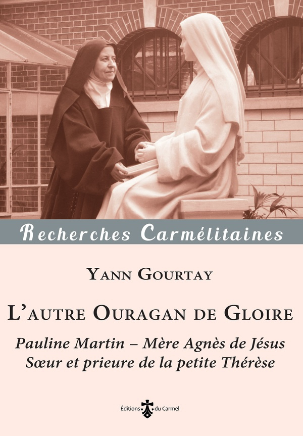 gourtay-yann-bouthillon-fabrice-l-autre-ouragan-de-gloire-pauline-martin-mere-agnes-de-jesus-soeur-et-prieure-de-la-petite-there_0