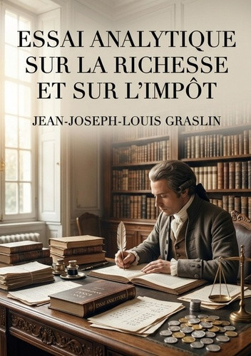graslin-jean-joseph-louis-essai-analytique-sur-richesse-et-sur-imp-une-analyse-de-la-richesse-et_0