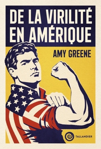 greene-amy-de-la-virilite-en-amerique-pourquoi-l-homme-americain-pose-probleme-et-pourquoi-il-faut-le-prendre_0