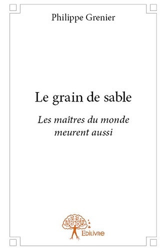 grenier-philippe-le-grain-de-sable-les-maitres-du-monde-meurent-aussi_0