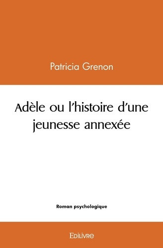 grenon-patricia-adele-ou-l-histoire-d-une-jeunesse-annexee_0