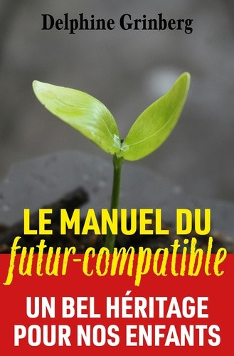 grinberg-delphine-le-manuel-du-futur-compatible-un-bel-heritage-pour-nos-enfants_0