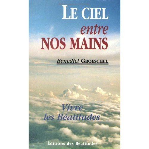 groeschel-benedict-le-ciel-entre-nos-mains-vivre-les-beatitudes-matthieu-5-3-10_0