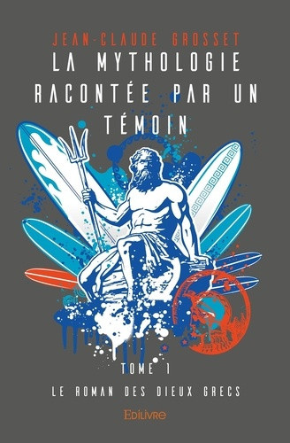 grosset-jean-claude-la-mythologie-racontee-par-un-temoin-le-roman-des-dieux-grecs_0
