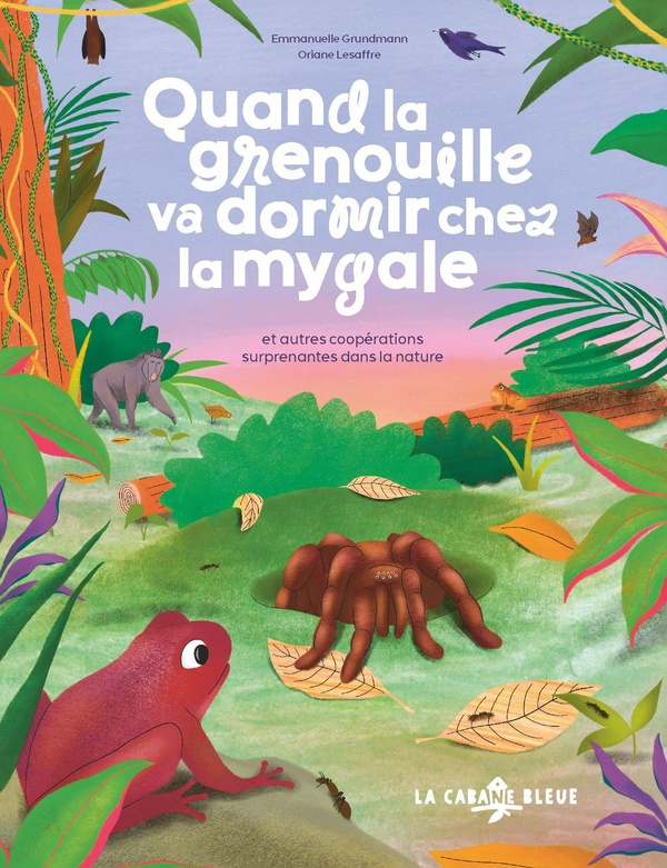 grundmann-emmanuelle-3b-lesaffre-oriane-quand-la-grenouille-va-dormir-chez-la-mygale-et-autres-cooperations-surprenantes-dans-la-nature_0