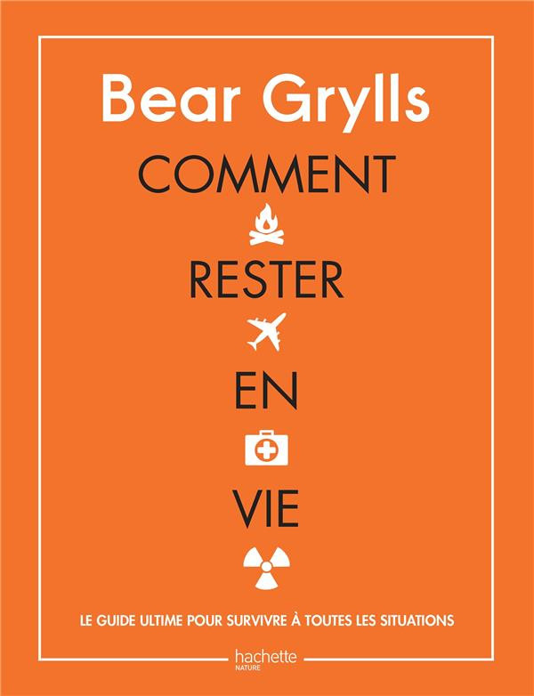 grylls-bear-3b-palfrey-valentine-comment-rester-en-vie-le-guide-de-survie-ultime-pour-toutes-les-situations_0