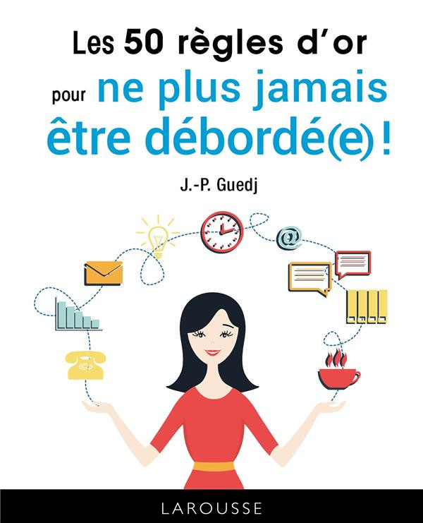 guedj-jean-paul-les-50-regles-d-or-pour-ne-plus-jamais-etre-deborde-e_0