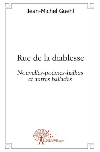 guehl-jean-michel-rue-de-la-diablesse-nouvelles-poemes-haikus-et-autres-ballades_0