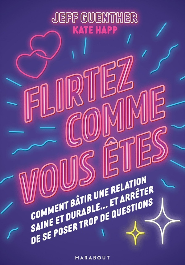 guenther-jeff-happ-kate-vignault-valentine-b-flirtez-comme-vous-etes-comment-batir-une-relation-saine-et-durable-et-arreter-de-se-poser-trop_0