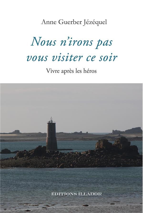 guerber-jezequel-anne-nous-n-irons-pas-vous-visiter-ce-soir-vivre-apres-les-heros_0