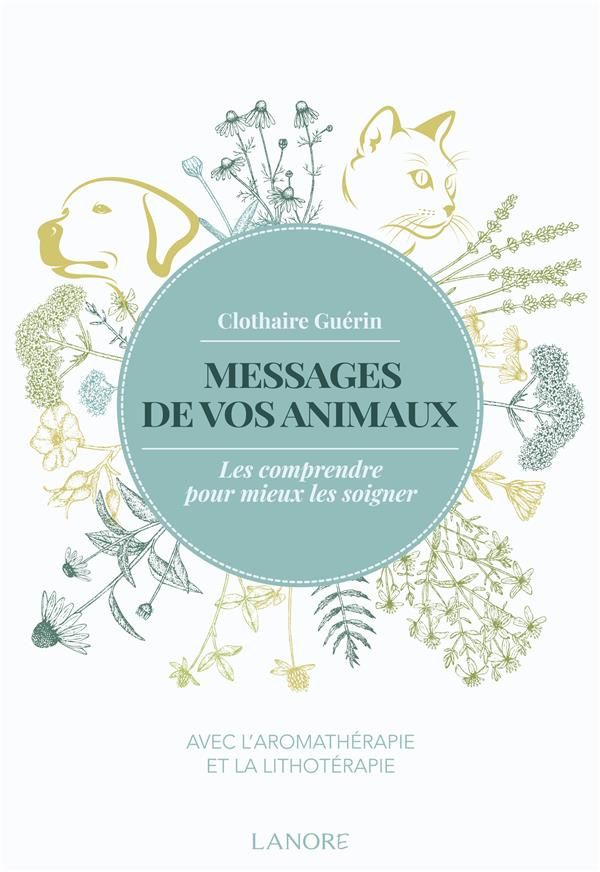 guerin-clothaire-messages-de-vos-animaux-les-comprendre-pour-mieux-les-soigner-avec-l-aromatherapie-et-la-lithothera_0
