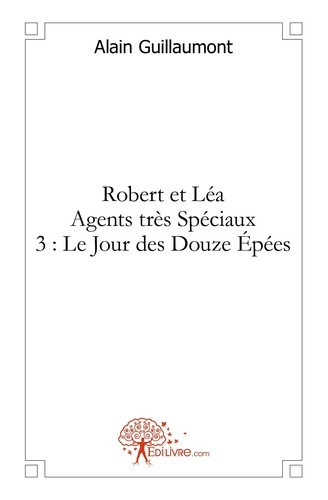 guillaumont-alain-robert-et-lea-agents-tres-speciaux-3-le-jour-des-douze-epees_0