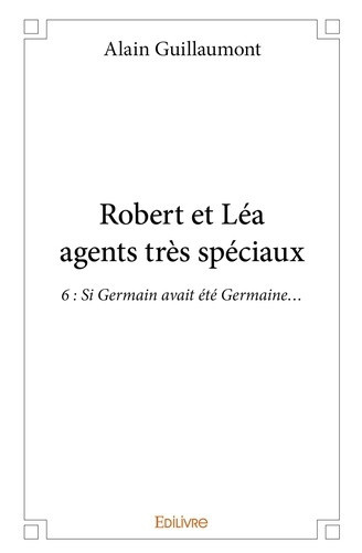guillaumont-alain-robert-et-lea-agents-tres-speciaux-6-si-germain-avait-ete-germaine_0