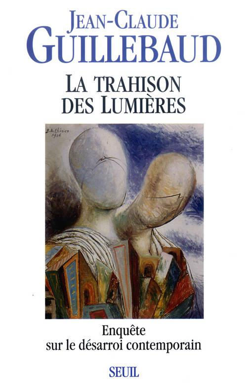 guillebaud-jean-claude-la-trahison-des-lumieres-enquete-sur-le-desarroi-contemporain_0