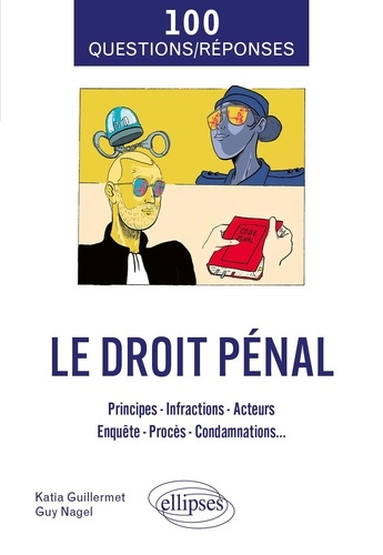 guillermet-katia-3b-nagel-guy-100-questions-reponses-sur-le-droit-penal-principes-infractions-acteurs-enquete-proces-co_0
