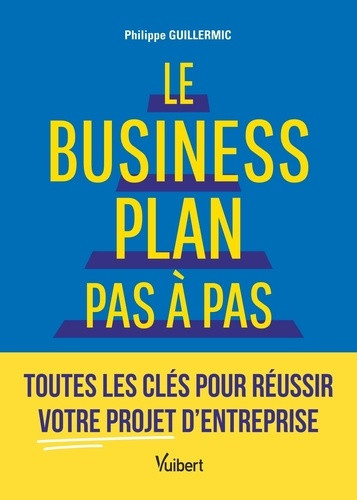 guillermic-philippe-le-business-plan-pas-a-pas-toutes-les-cles-pour-reussir-votre-projet-d-entreprise_0