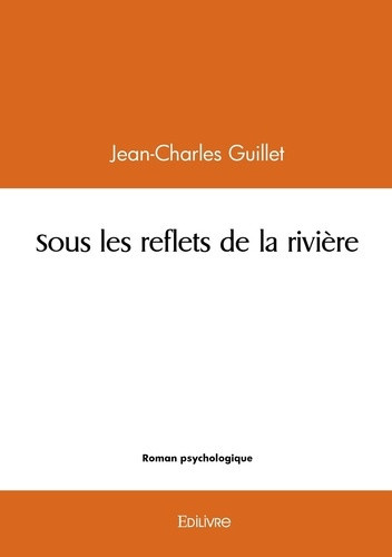 guillet-jean-charles-sous-les-reflets-de-la-riviere_0