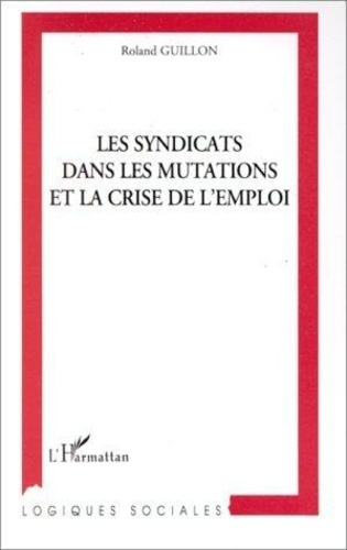 guillon-roland-les-syndicats-dans-les-mutations-et-la-crise-de-l-emploi_0