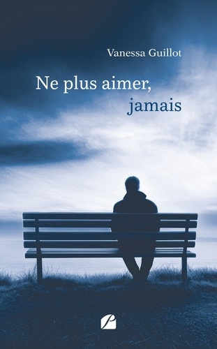 guillot-vanessa-ne-plus-aimer-jamais_0