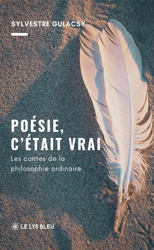 gulacsy-sylvestre-poesie-c-etait-vrai-les-contes-de-la-philosophie-ordinaire_0
