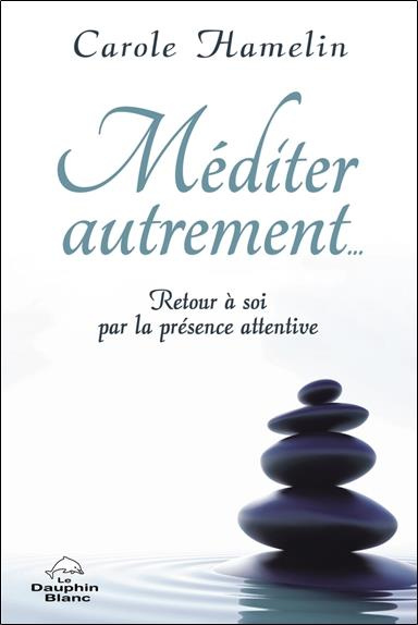 hamelin-carole-mediter-autrement-retour-a-soi-par-la-presence-attentive_0