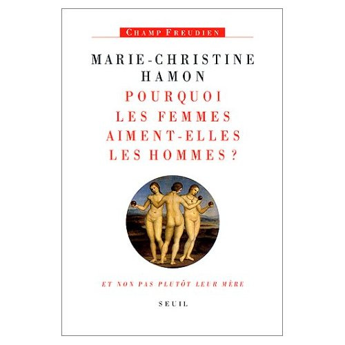hamon-marie-christine-pourquoi-les-femmes-aiment-elles-les-hommes-et-non-pas-plutot-leur-mere-essai-sur-freud-et-la-fe_0