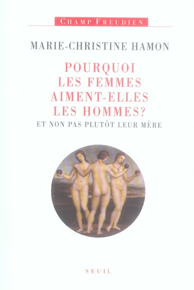 hamon-marie-christine-pourquoi-les-femmes-aiment-elles-les-hommes-et-non-pas-plutot-leur-mere_0
