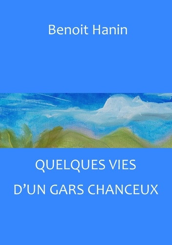 hanin-benoit-quelques-vies-d-un-gars-chanceux_0