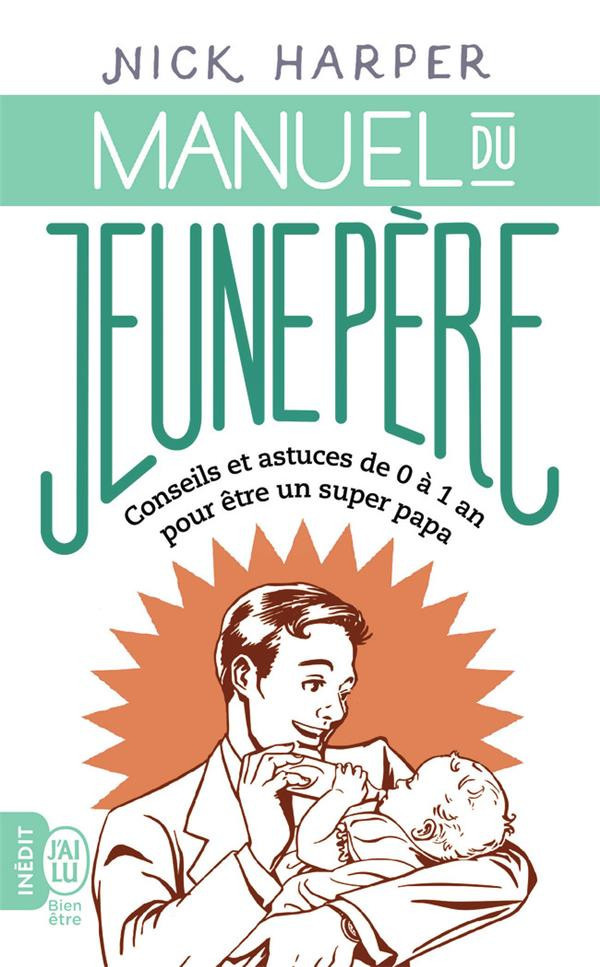 harper-nick-3b-zierski-marie-paule-3b-woodroffe-davi-manuel-du-jeune-pere-conseils-et-astuces-de-0-a-1-an-pour-etre-un-super-papa_0