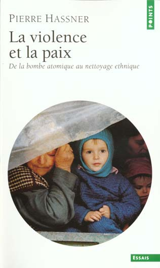 hassner-pierre-la-violence-et-la-paix-de-la-bombe-atomique-au-nettoyage-ethnique_0