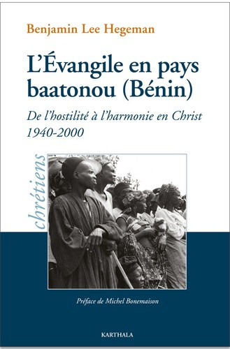 hegeman-benjamin-lee-bonemaison-michel-l-evangile-en-pays-baatonou-benin-de-l-hostilite-a-l-harmonie-en-christ-1940-2000_0