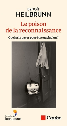 heilbrunn-benoit-le-poison-de-la-reconnaissance-quel-prix-payer-pour-etre-q_0