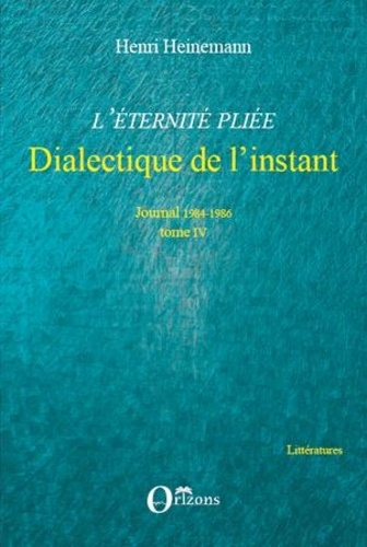 heinemann-henri-l-eternite-pliee-tome-4-dialectique-de-l-instant-1984-1986_0
