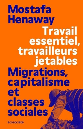 henaway-mostafa-calve-nicolas-travail-essentiel-travailleurs-jetables-migrations-capit_0