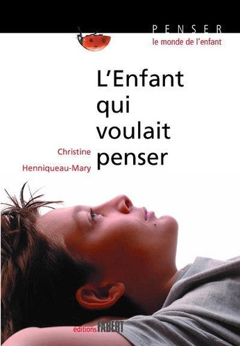 henniqueau-christine-l-enfant-qui-voulait-penser_0