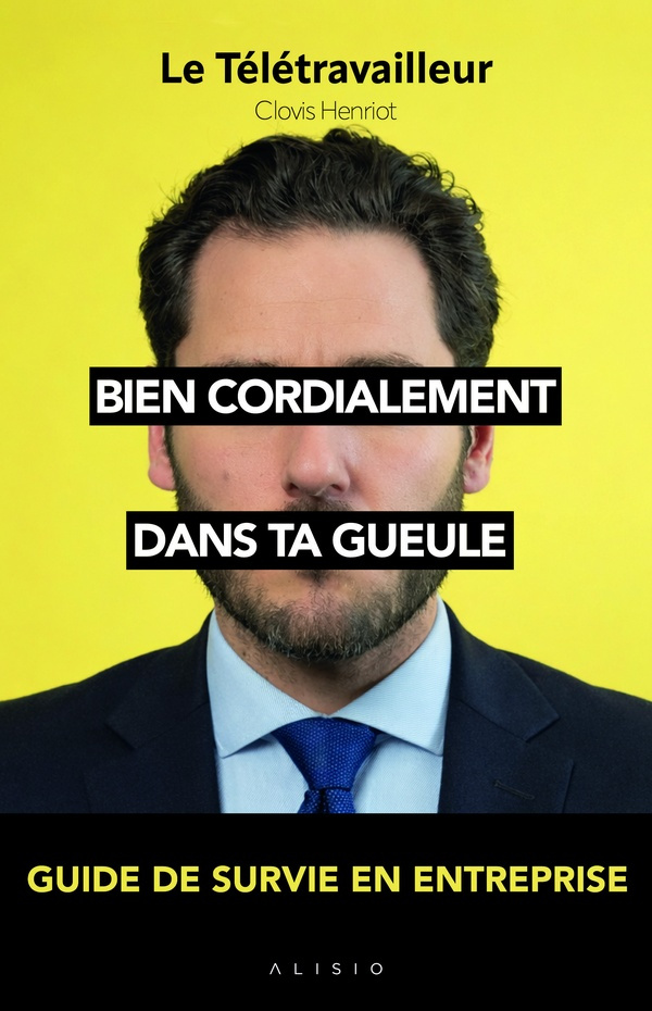 henriot-clovis-bien-cordialement-dans-ta-gueule-manuel-de-survie-en-entreprise_0