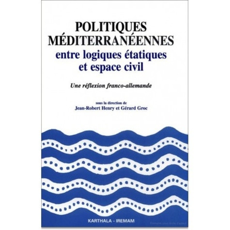 henry-jean-robert-groc-gerard-politiques-mediterraneennes-entre-logiques-etatiques-et-espace-civil-une-reflexion-franco-allemand_0