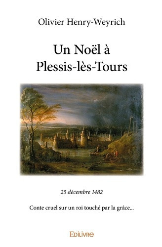 henry-weyrich-olivier-un-noel-a-plessis-les-tours-25-decembre-1482conte-cruel-sur-un-roi-touche-par-la-grace_0